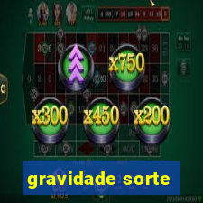 gravidade sorte